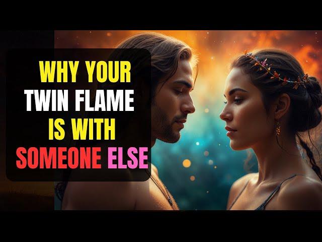 Why Your Twin Flame Is With Someone Else | It’s NOT What You Think