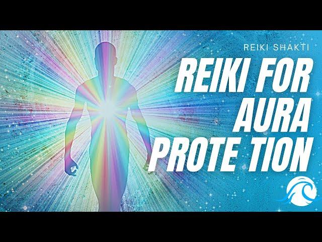 Reiki For Aura Protection - Powerful Energy Healing With Music