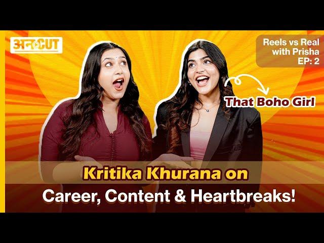 That Boho Girl | Kritika Khurana on Career, Content & Heartbreaks! Reels vs Real with Prisha EP: 2