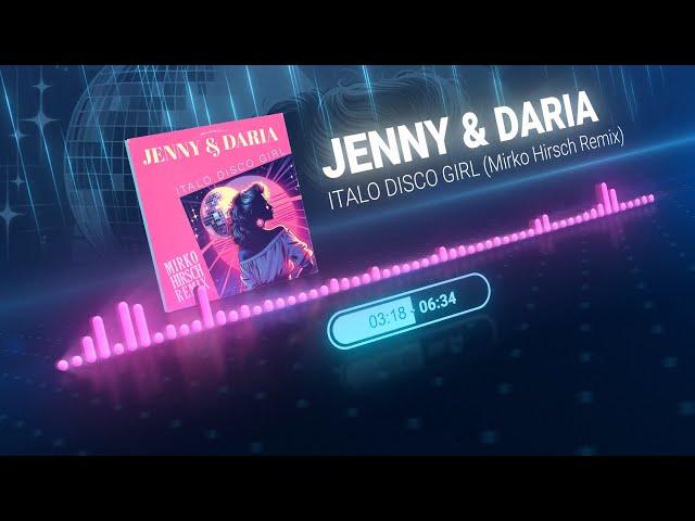 JENNY & DARIA - Italo Disco Girl (2024) MIRKO HIRSCH Remix - SAN MARCO - New Gen Eurodisco