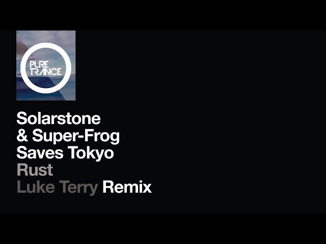 Solarstone & Super-Frog Saves Tokyo - Rust (Luke Terry Remix) [Pure Trance]