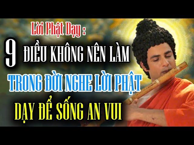 Lời Phật Dạy : 9 Điều Không Nên Làm Trong Đời Nghe Lời Phật Dạy Để Sống An Vui Thanh Nhàn