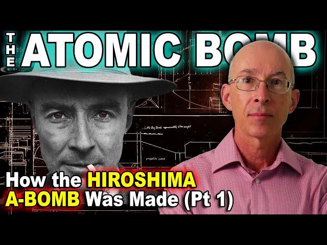 ATOMIC BOMB: How the Hiroshima A-Bomb was Made (Pt. 1)