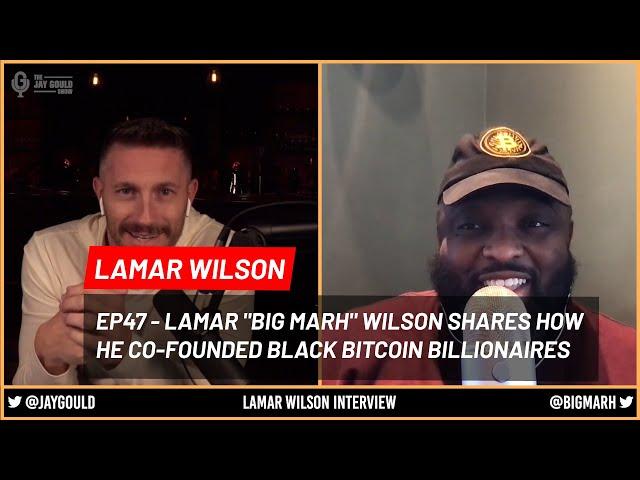 EP47 - Lamar Wilson AKA "Big Marh" Shares How and Why He Co-Founded Black Bitcoin Billionaires