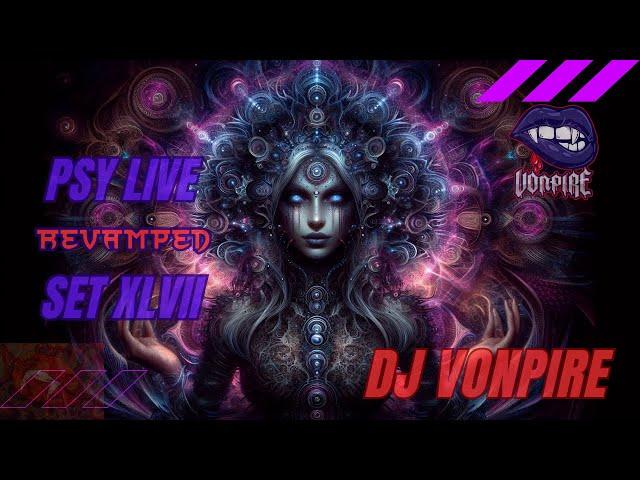 DJ Vonpire - Live PSYTRANCE Set XLVII - Revamped