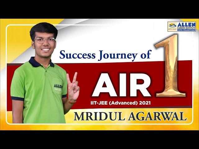 Success Journey of JEE Advanced 2021 Topper Mridul Agarwal - AIR 1