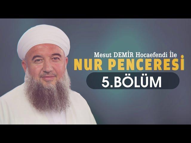 Nur Penceresi 5. Bölüm - Mesut Demir Hocaefendi | Berat TV