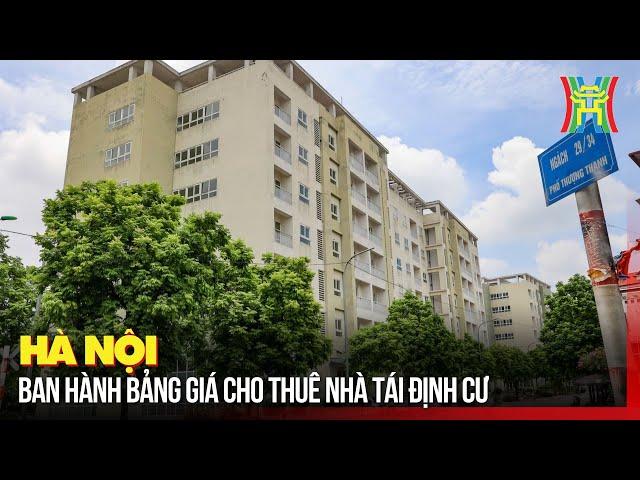 Hà Nội ban hành bảng giá cho thuê nhà tái định cư | Tin tức