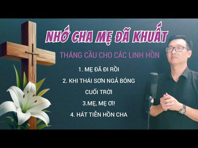 THÁNH CA THÁNG CẦU HỒN - NHỚ CHA MẸ ĐÃ KHUẤT / Trình bày: Thành Trung