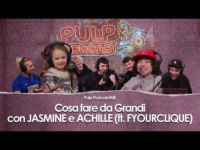 Cosa fare da Grandi con Jasmine e Achille (ft. FYOURCLIQUE) | Pulp Podcast #08