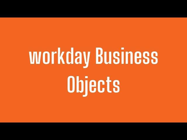 Workday HCM Business Objects | Workday HCM Tutorial |  Workday HCM Course | Workday HCM Video |