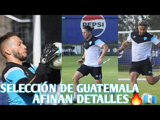 Selección Mayor de Guatemala afinan DETALLES| Guatemala vs El Salvador Amistoso Internacional