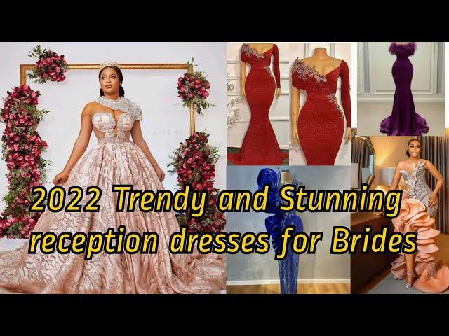 2022 Stunning Reception Dress Styles Brides #wedding #reception #styles #seconddress #asoebi #howto