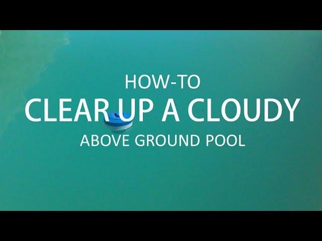 Clearing Up a Cloudy Above Ground Pool (Step-by-Step)