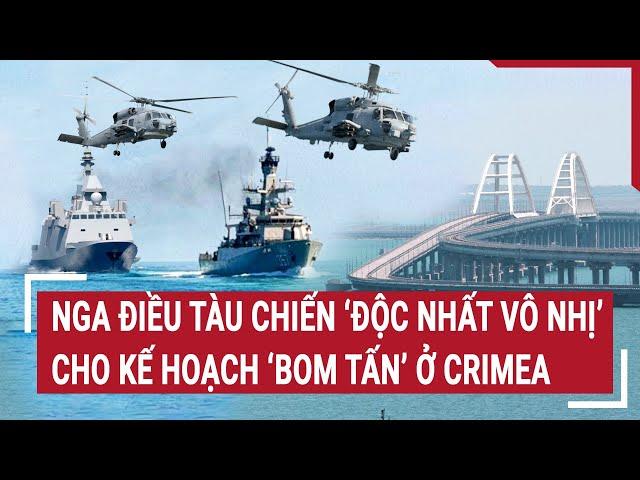 Chiến sự Nga - Ukraine: Nga điều tàu chiến “độc nhất vô nhị” cho kế hoạch ‘bom tấn’ ở Crimea