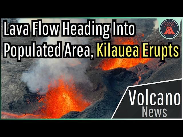 This Week in Volcano News; Lava Heading Into Populated Area, Kilauea Erupts