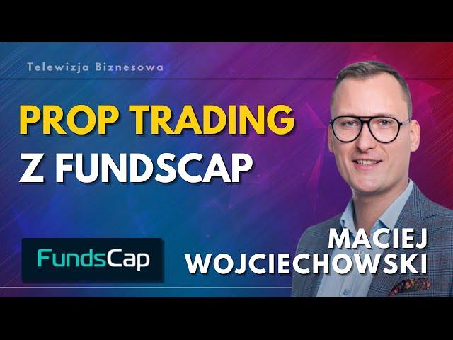 Prop trading z @Fundscap - Strategie, ryzyka i przyszłość | Maciej Wojciechowski, FundsCap