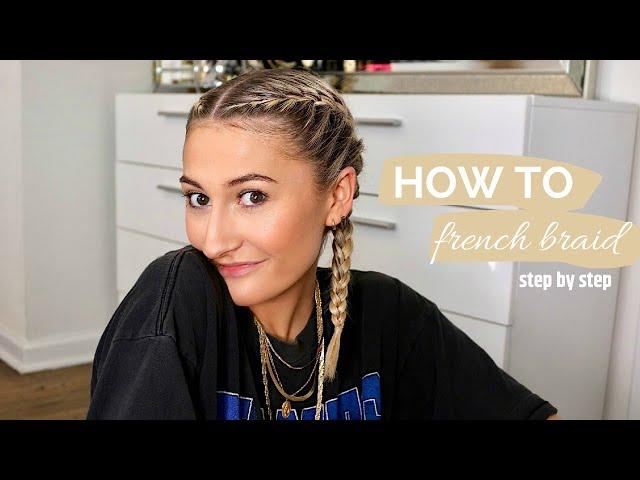 HOW TO FRENCH BRAID YOUR OWN HAIR: STEP BY STEP