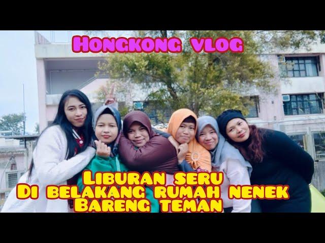 Hongkong vlog  libur di belakang rumah nenek kumpul sama teman