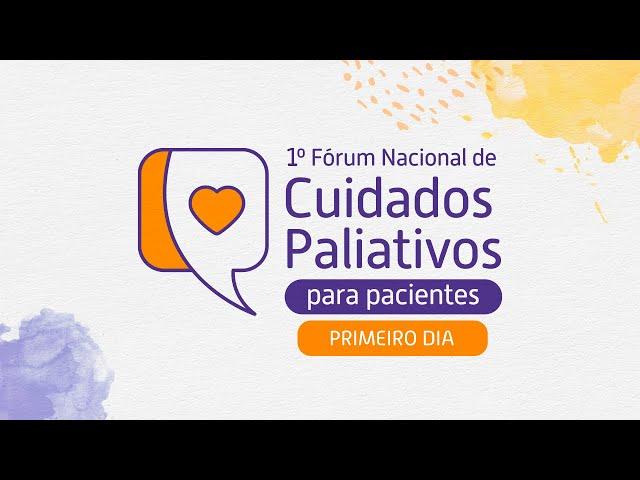 1º Fórum Nacional de Cuidados Paliativos para Pacientes - Primeiro dia