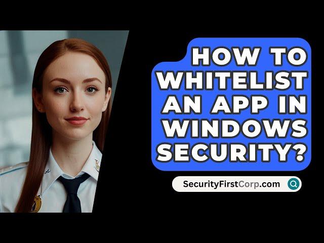 How To Whitelist An App In Windows Security? - SecurityFirstCorp.com