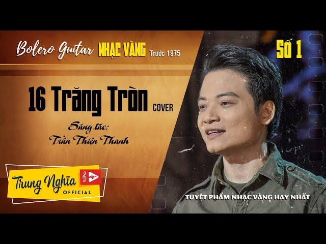 16 Trăng Tròn (Cover) - Trung Nghĩa | Nhạc Vàng Hay Nhất | Bolero Guitar Số 1