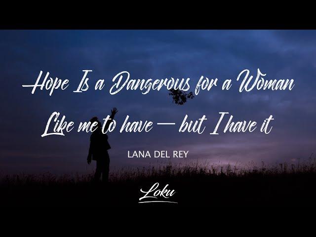 Lana Del Rey - hope is a dangerous thing for a woman like me to have - but i have it (Lyrics)