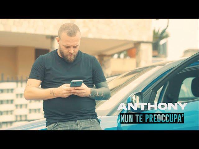 Anthony - Nun Te Preoccupa' (Official)