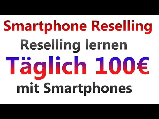 Smartphone Reselling Täglich 100€ verdienen mit iPhone Reselling Deutsch Handy Reselling lernen