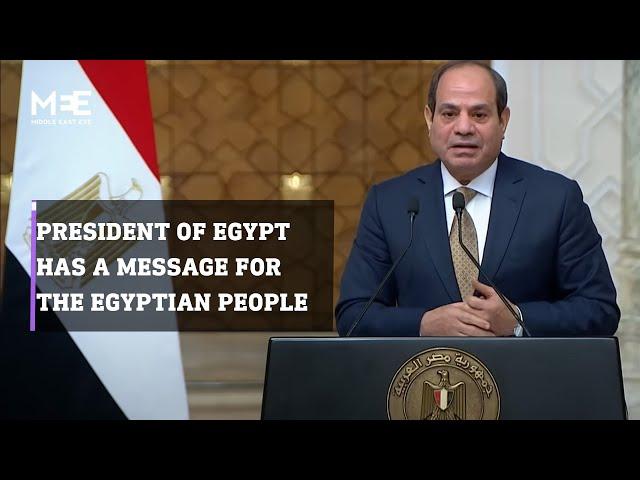 The Egyptian President, Abdel Fatah al-Sisi, has a message for the Egyptian people.