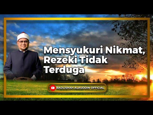"Mensyukuri Nikmat, Rezeki Tidak Terduga" - Ustaz Dato' Badli Shah Alauddin