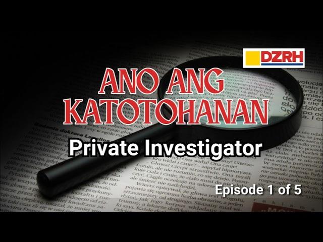 ANO ANG KATOTOHANAN︱Private Investigator 1 of 5