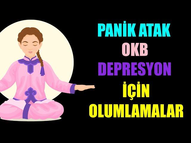 PANİK ATAK - OKB - DEPRESYON İÇİN OLUMLAMALAR