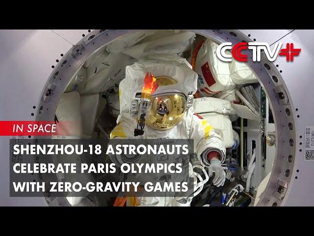 Shenzhou-18 Astronauts Celebrate Paris Olympics with Zero-Gravity Games