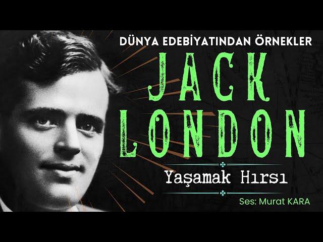 "Yaşamak Hırsı" Jack London - Amerikan Edebiyatı - Sesli Kitap