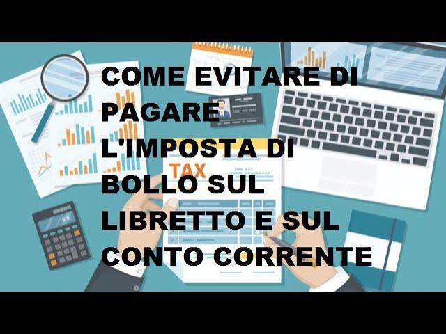 COME EVITARE DI PAGARE L'IMPOSTA DI BOLLO SUI LIBRETTI DI RISPARMIO E SUI CONTI CORRENTI