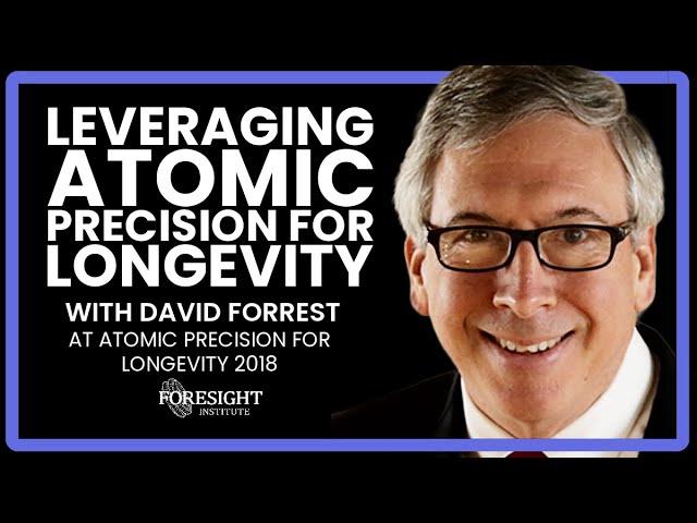 Leveraging Atomic Precision for Longevity - David Forrest