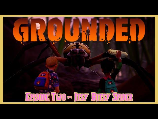 Grounded - Ep 2 - Itsy Bitsy Spider