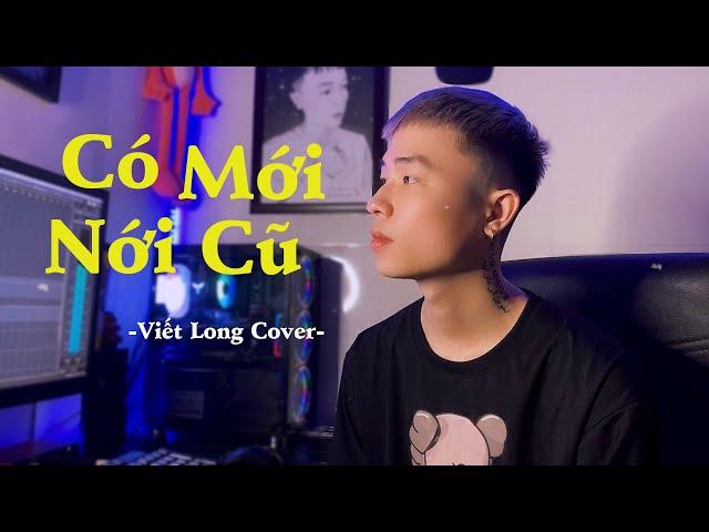 CÓ MỚI NỚI CŨ | HỒ GIA KHÁNH | VIẾT LONG COVER | HOT TIKTOK 2021