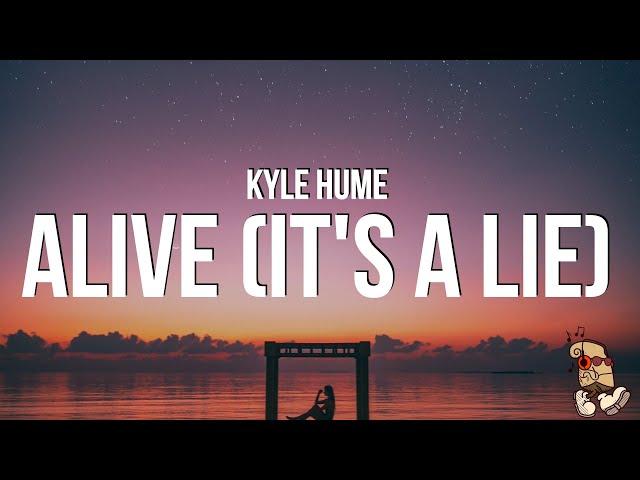 Kyle Hume - alive (it's a lie) (Lyrics) "a lie is a lie i may look happy"