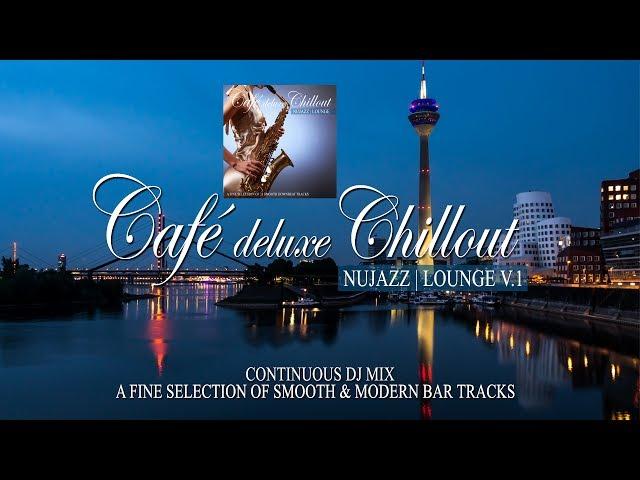 Café Deluxe Chill Out Nu Jazz | Lounge Vol.1 (Smooth & Modern Bar Tracks) Mix Tape (Full HD)