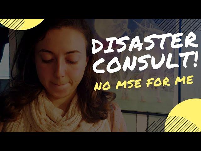 My first MSE consult was a disaster!