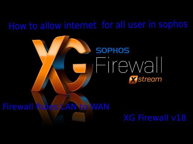 How to allow internet for all user in Sophos XG Firewall | Firewall Rules LAN to WAN