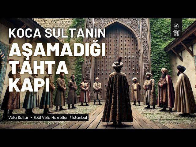 Koca Sultan'ın Aşamadığı Tahta Kapı | Vefa Sultan - Ebül Vefa Hazretleri