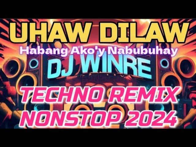 UHAW X HABANG AKO'Y NABUBUHAY TECHNO REMIX NONSTOP 2024 | DJ WINRE