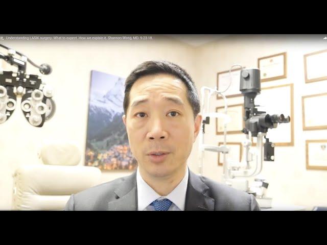 Understanding LASIK surgery: What to expect.  How we explain it.   Shannon Wong, MD. 9-23-18.