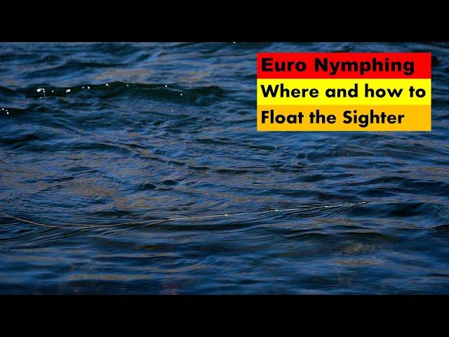 Euro Nymphing: Where and How to Float the Sighter