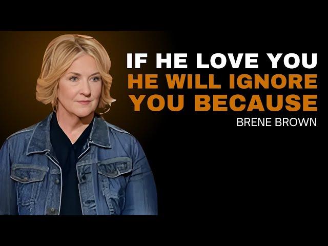 IF HE LOVES YOU, HE WILL IGNORE YOU BECAUSE…| BRENE BROWN BEST SPEECH