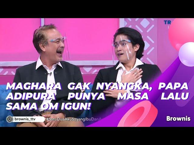 MAGHARA GAK NYANGKA, PAPA ADIPURA PUNYA MASA LALU SAMA OM IGUN! | BROWNIS (25/5/21) P3