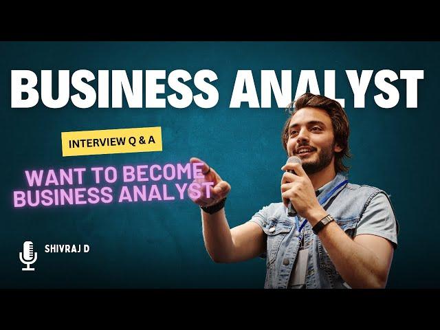 Business Analysts- interview preparation sessions with Shivraj D | Q & A